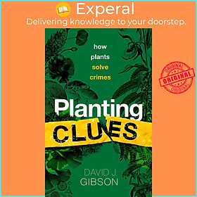 Sách - Planting Clues : How plants solve crimes by David J. Gibson (UK edition, hardcover)