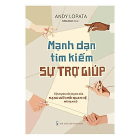 Mạnh Dạn Tìm Kiếm Sự Trợ Giúp: Tận Dụng Sức Mạnh Của Mạng Lưới Mối Quan Hệ Mà Bạn Có - Bản Quyền