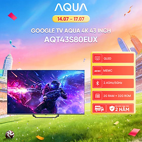 Google Tivi Aqua QLED 4K 43 inch AQT43S80EUX - Freeship toàn quốc - Bảo hành 1 đổi 1 trong 730 ngày đối với lỗi màn hình - Hàng chính hãng
