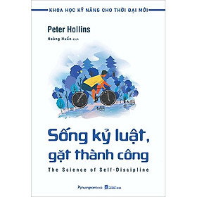 KHOA HỌC KỸ NĂNG CHO THỜI ĐẠI MỚI - SỐNG KỶ LUẬT , GẶT THÀNH CÔNG