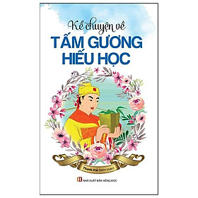 Kể Chuyện Về Tấm Gương Hiếu Học (Tái Bản 2022)