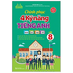 Chinh Phục 4 Kỹ Năng Tiếng Anh Nghe - Nói - Đọc - Viết Lớp 8 - Tập 2