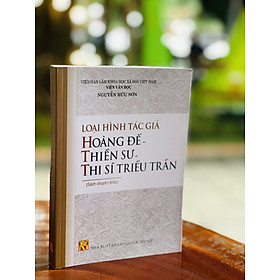 LOẠI HÌNH TÁC GIẢ HOÀNG ĐẾ – THIỀN SƯ – THI SĨ TRIỀU TRẦN – Nguyễn Hữu Sơn – Nxb KHXH – bìa mềm