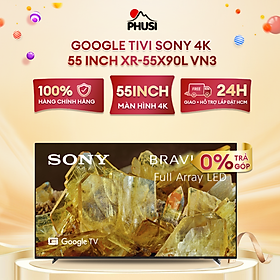 55X90L - Google Tivi Sony 4K 55 inch XR-55X90L - Hàng chính hãng - Chỉ giao HCM