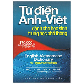 Từ Điển Anh – Viêt (170.000 Từ) – Dành Cho HS THPT