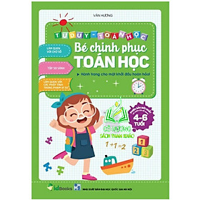 Sách - Bé Chinh Phục Toán Học - Tư Duy Toán Học Cho Bé 4-6 Tuổi