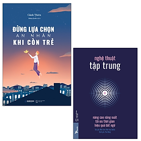 Combo Đừng Lựa Chọn An Nhàn Khi Còn Trẻ và Nghệ Thuật Tập Trung: Nâng Cao Năng Suất, Tối Ưu Thời Gian, Hiệu Quả Bất Ngờ - sổ tay