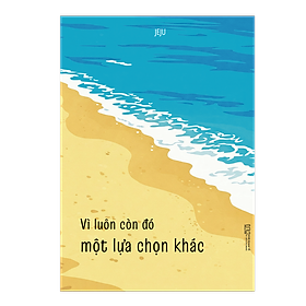 Sách Vì Luôn Còn Đó Một Lựa Chọn Khác