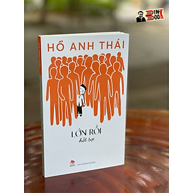 LỚN RỒI HẾT SỢ - Hồ Anh Thái – NXB Kim Đồng – bìa mềm