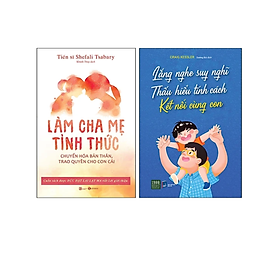 Combo 2Q Sách Làm Cha Mẹ : Lắng Nghe Suy Nghĩ - Thấu Hiểu Tính Cách Kết Nối Cùng Con + Làm Cha Mẹ Tỉnh Thức - Chuyển Hóa Bản Thân, Trao Quyền Cho Con Cái