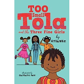 Sách - Too Small Tola and the Three Fine Girls by Atinuke (UK edition, paperback)