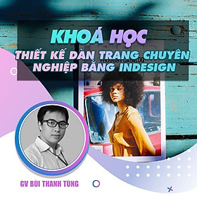 Khóa học THIẾT KẾ - ĐỒ HỌA - Thiết kế dàn trang chuyên nghiệp bằng Indesign