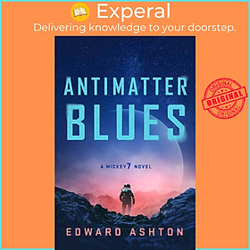 Sách - Antimatter Blues - A Mickey7 Novel by Edward Ashton (UK edition, paperback)