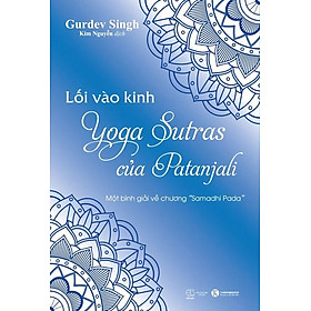 Lối vào Kinh Yoga Sutras của Patanjali - Gurdev Singh - Kim Nguyễn dịch - (bìa mềm)