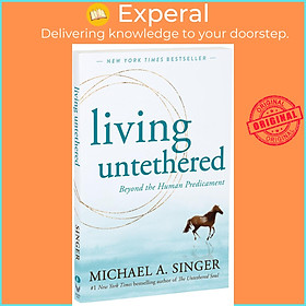Sách - Living Untethered : Beyond the Human Predicament by Michael A. Singer (US edition, paperback)