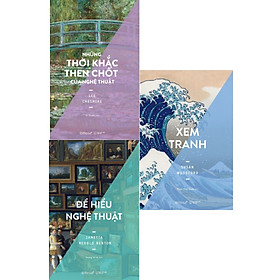 Combo những thời khắc then chốt của nghệ thuật + để hiểu nghệ thuật + xem tranh _al