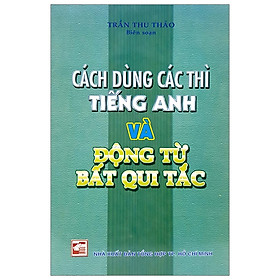 [Download Sách] Cách Dùng Các Thì Tiếng Anh Và Động Từ Bất Qui Tắc