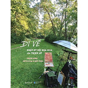 Đi Vẽ - Nhật Ký Hội Họa 2014 Của Trịnh Lữ - AL - Alpha Books
