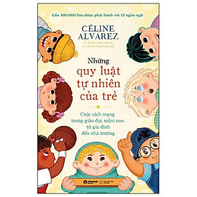 Những Quy Luật Tự Nhiên Của Trẻ - Cuộc Cách Mạng Trong Giáo Dục Mầm Non Từ Gia Đình Đến Nhà Trường