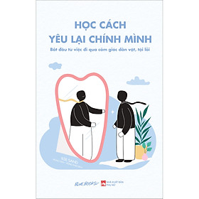 Sách Học Cách Yêu Lại Chính Mình - Bắt Đầu Từ Việc Đi Qua Cảm Giác Dằn Vặt, Tội Lỗi