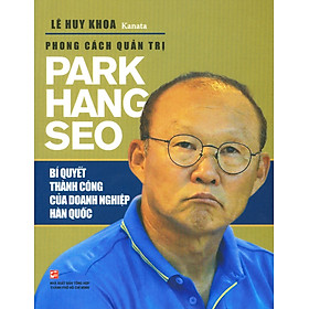 Phong Cách Quản Trị Park Hang Seo (Tái Bản 2019)