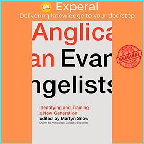 Sách - Anglican Evangts - Identifying and Training a New Generation by Rt Revd Martyn Snow (UK edition, paperback)