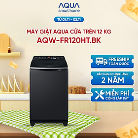 Máy giặt cửa trên Aqua 12KG AQW-FR120HT.BK - Bảo hành 2 năm - Hỗ trợ lắp đặt - Hàng chính hãng