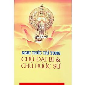 Nghi Thức Trì Tụng Chú Đại Bi & Chú Dược Sư ( Khổ Nhỏ )