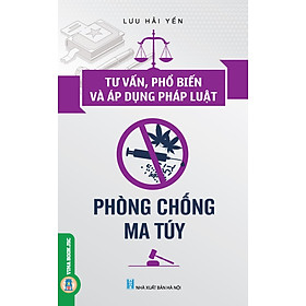 Download sách Tư Vấn, Phổ Biến Và Áp Dụng Pháp Luật Phòng Chống Ma Tuy