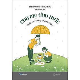 Cha Mẹ Tỉnh Thức - Nuôi Con Trong Chánh Niệm