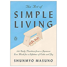 Hình ảnh sách The Art Of Simple Living: 100 Daily Practices From A Japanese Zen Monk For A Lifetime Of Calm And Joy
