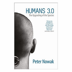 Humans 3.0: The Upgrading Of The Species