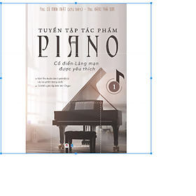 Tuyển tập tác phẩm Piano cổ điển - lãng mạn được yêu thích tập 1. Tái bản