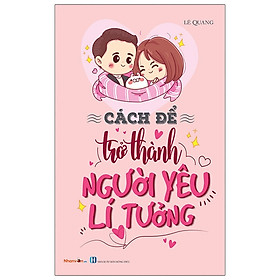 Kỹ Năng Sống - Cách Để Trở Thành Người Yêu Lí Tưởng