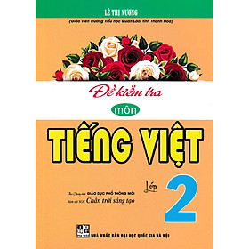 Đề Kiểm Tra Môn Tiếng Việt Lớp 2 (Bám Sát SGK Chân Trời Sáng Tạo) - HA