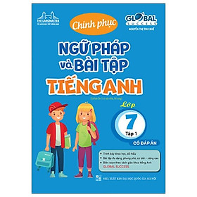 Global Success - Chinh Phục Ngữ Pháp Và Bài Tập Tiếng Anh Lớp 7 - Tập 1 (Có Đáp Án)