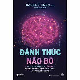 Sách Đánh thức não bộ: Kích hoạt năng lực tiềm ẩn của não bộ để loại bỏ suy nghĩ và hành vi tiêu cực