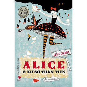 Tác Phẩm Chọn Lọc Văn Học Anh: Alice Ở Xứ Sở Thần Tiên