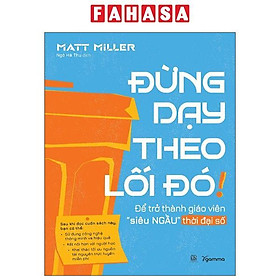 Sách - Đừng Dạy Theo Lối Đó! - Để Trở Thành Giáo Viên “Siêu Ngầu” Thời Đại Số