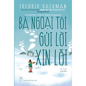BÀ NGOẠI TÔI GỬI LỜI XIN LỖI - Fredrik Backman - Hoàng Anh dịch - (bìa mềm)
