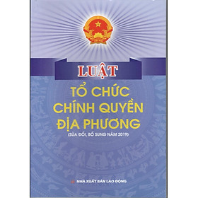 LUẬT TỔ CHỨC CHÍNH QUYỀN ĐẠI PHƯƠNG HIỆN HÀNH