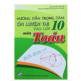 Sách – Hướng dẫn trọng tâm Ôn luyện thi vào lớp 10 môn Toán