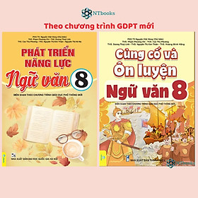 Sách Củng Cố Và Ôn Luyện Ngữ Văn Lớp 8 + Phát Triển Năng Lực Ngữ Văn 8 - Biên soạn theo chương trình GDPT mới