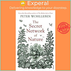 Sách - The Secret Network of Nature : The Delicate Balance of All Living Thin by Peter Wohlleben (UK edition, paperback)