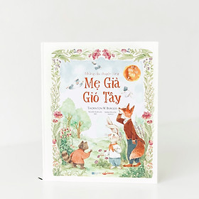 Sách kể truyện cho bé - Những câu chuyện cùng Mẹ Già Gió Tây - Thornton Burgess (Dành cho trẻ từ 4 - 7 tuổi) (Sách nhiều chương, bìa cứng, có hình minh hoạ)
