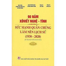 Nơi bán 90 Năm Xô Viết Nghệ – Tĩnh Sức Mạnh Quần Chúng Làm Nên Lịch Sử (1930 – 2020) - Giá Từ -1đ