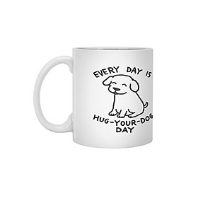 Ly Cốc Sứ Cao Cấp hình Every Day is Hug Your Dog Day