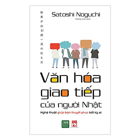 Cuốn Sách Cực Hay Giúp Bạn Tăng Khả Năng Ứng Xử Khéo Léo, Có Nhu, Có Cương Trong Công Việc Và Đời Sống: Văn Hóa Giao Tiếp Của Người Nhật