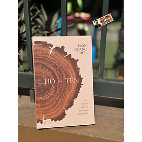 HỌ VÀ TÊN – Một Lịch Sử Nhìn Từ Danh Tính Người Việt – Trần Quang Đức – Nhã Nam