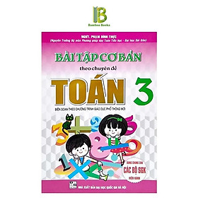 Bài Tập Cơ Bản Theo Chuyên Đề Toán Lớp 3 - Dùng Chung Cho Các Bộ SGK Hện Hành - Phạm Đình Thực - Hồng Ân - 